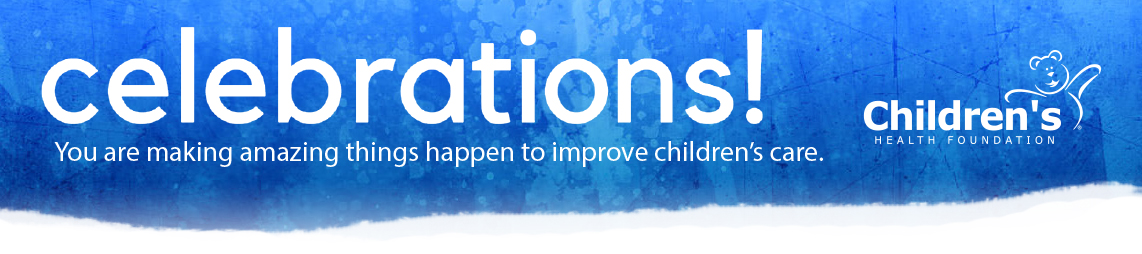 Celebrations! Children's Health Foundation's Spring Newsletter